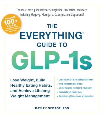 The Everything Guide to GLP-1s: Lose Weight, Build Healthy Eating Habits, and Achieve Lifelong Weight Management (Everything® Series)