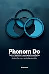 Phenom Do: The Art of Maximizing & Adopting the Phenom Platform (Candidate Experience & Recruiter Experience Edition Book 3)