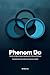 Phenom Do: The Art of Maximizing & Adopting the Phenom Platform (Candidate Experience & Recruiter Experience Edition Book 3)