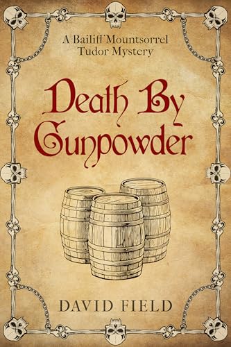 Death By Gunpowder (The Bailiff Mountsorrel Tudor Mysteries Book 6)
