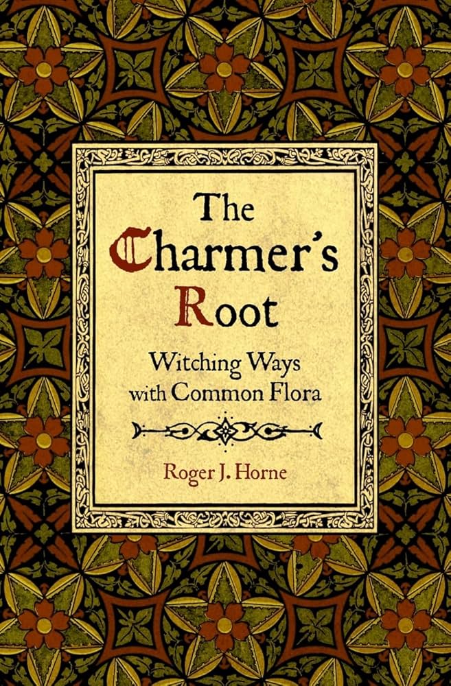 The Charmer's Root: Witching Ways with Common Flora