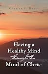 Having a Healthy Mind through the Mind of Christ by Charles E. Boyce