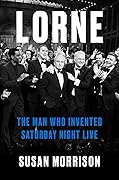 Lorne: The Man Who Invented Saturday Night Live