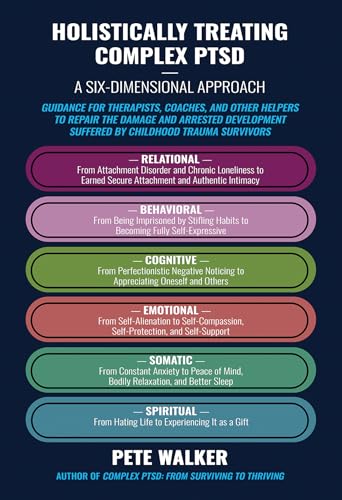 Holistically Treating Complex PTSD: A Six-Dimensional Approach: Guidance for Therapists, Coaches, and Other Helpers to Repair the Damage and Arrested ... ... Suffered by Childhood Trauma Survivors (Kindle Edition)
