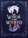 The Witch & the Wicked by Kade Patrick