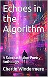 Echoes in the Algorithm: A Science Fiction Poetry Anthology