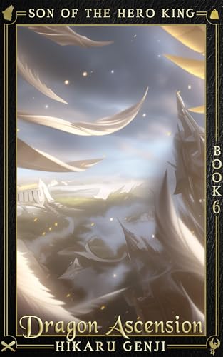 Son of the Hero King 6: Dragon Ascension (Kindle Edition)
