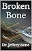 Broken Bone by Jeffrey Bone