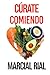 CÚRATE COMIENDO: (DIETA PRO...