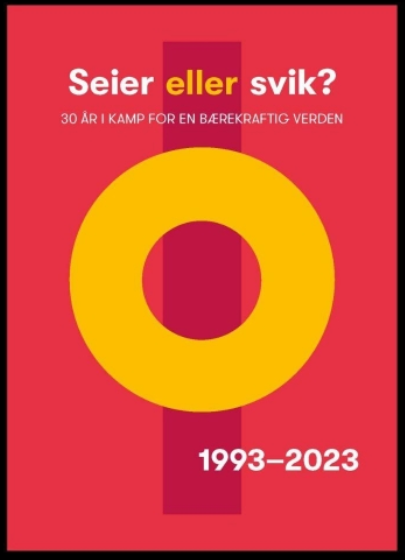 Seier Eller Svik? 30 år i kamp for en bærekraftig verden 1993-2023 (Paperback)