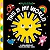 This Is My World: A High-Contrast Touch-and-Feel Book (My First Book) This Is My World: A High-Contrast Touch-and-Feel Book (My First Book)