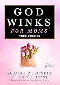 Godwinks for Moms: True Stories