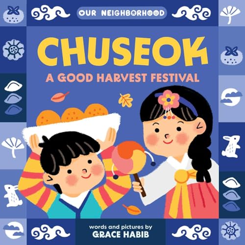 Chuseok: A Good Harvest Festival (An Our Neighborhood Series Board Book for Toddlers Celebrating Korean Culture)