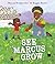 See Marcus Grow