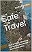 Safe Travel: How to Travel,...