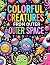Colorful Creatures from Out...