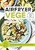Mon Airfryer végé: 72 recet...