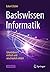 Basiswissen Informatik: Grundideen einfach und anschaulich erklärt (German Edition)