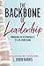 The Backbone of Leadership by L. David Harris