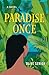 Paradise Once: A Novel