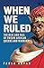 When We Ruled: The Rise and Fall of Twelve African Queens and Warriors