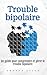 Trouble bipolaire: Un guide...