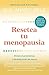 Resetea tu menopausia / The Menopause Reset: Elimina tus síntomas y siéntete joven denuevo / The Menopause Reset (Spanish Edition)
