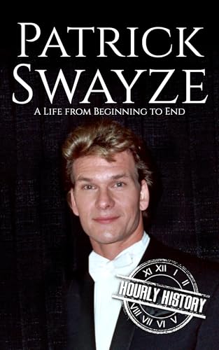 Patrick Swayze: A Life from Beginning to End (Biographies of Actors)