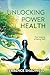 UNLOCKING THE POWER OF HEALTH: THE SCIENCE OF BEING WELL