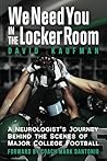 We Need You in the Locker Room: A Neurologist’s Journey Behind the Scenes of Major College Football We Need You in the Locker Room: A Neurologist’s Journey Behind the Scenes of Major College Football