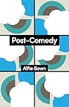 Post-Comedy by Alfie Bown
