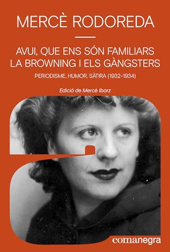Avui, que ens són familiars la Browning i els gàngsters: Periodisme, humor, sàtira (1932-1934)