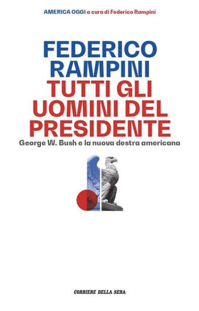 Tutti gli Uomini del Presidente: George W. Bush e la nuova destra americana