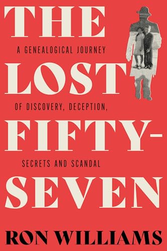 The Lost Fifty-Seven: A Genealogical Journey of Discovery, Deception, Secrets and Scandal (Kindle Edition)