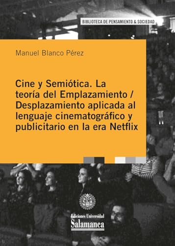 Cine y semiótica: la teoría del emplazamiento/desplazamiento aplicada al lenguaje cinematográfico y publicitario en la era Netflix (Spanish Edition)
