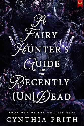 A Fairy Hunter's Guide for the Recently (Un)Dead (The Uncivil Wars, #1)