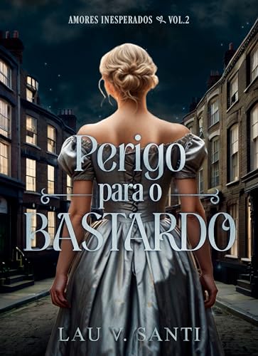Perigo para o Bastardo: Amores Inesperados Vol. 2 (Portuguese Edition)
