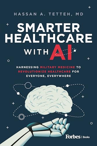 Smarter Healthcare with AI: Harnessing Military Medicine to Revolutionize Healthcare for Everyone, Everywhere (Kindle Edition)