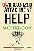 Disorganized Help Workbook:...
