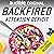 Backfired: Attention Deficit