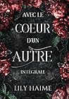 AVEC LE COEUR D'UN AUTRE - INTÉGRALE by Lily Haime