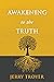 Awakening to the Truth by Jerry Troyer