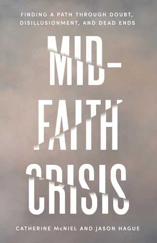 Mid-Faith Crisis: Finding a Path Through Doubt, Disillusionment, and Dead Ends (Kindle Edition)