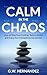 Calm In The Chaos: How to S...
