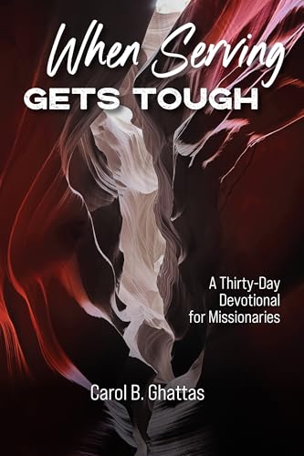 When Serving Gets Tough: A Thirty-Day Devotional for Missionaries (Kindle Edition)