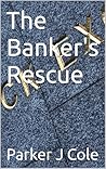 The Banker's Rescue by Parker J Cole