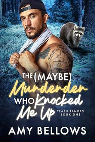The (Maybe) Murderer Who Knocked Me Up (Trash Pandas, #1)