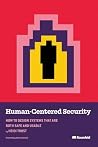 Human-Centered Security: How to Design Systems That Are Both Safe and Usable