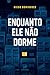 Enquanto ele não dorme (Portuguese Edition)