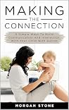 Making the Connection: 5 Simple Ways To Build Communication and Interaction With Your Child With Autism